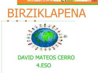 BIRZIKLAPENA DAVID MATEOS CERRO 4.ESO 