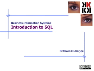 Business Information Systems Introduction to SQL Prithwis Mukerjee 