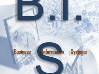 B.I.S Business          Information      Systems 