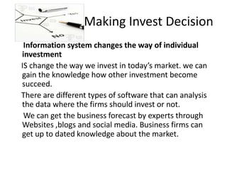 Making Invest Decision
Information system changes the way of individual
investment
IS change the way we invest in today’s ...
