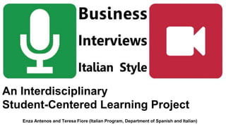 An Interdisciplinary
Student-Centered Learning Project
Enza Antenos and Teresa Fiore (Italian Program, Department of Spanish and Italian)
 
