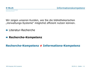 Informationskompetenz Wir zeigen unseren Kunden, wie Sie die bibliothekarischen „Verwaltungs-Systeme“ möglichst effizient nutzen können.    Literatur-Recherche    Recherche-Kompetenz Recherche-Kompetenz  ≠  Informations-Kompetenz 