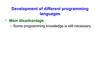 Development of different programming languages Main disadvantage   Some programming knowledge is still necessary. 