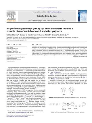 Bis-perﬂuorocycloalkenyl (PFCA) aryl ether monomers towards a
versatile class of semi-ﬂuorinated aryl ether polymers
Babloo Sharma a
, Donald G. VanDerveer b
, Shawna M. Liff c
, Dennis W. Smith Jr. a,⇑
a
Department of Chemistry and The Alan G. MacDiarmid NanoTech Institute, The University of Texas, 800 West Campbell Rd., BE 26, Ricahrdson, TX 75080, USA
b
Department of Chemistry, Clemson University, Clemson, SC 29631, USA
c
Intel Corporation, Chandler, AZ 85226, USA
a r t i c l e i n f o
Article history:
Received 7 March 2013
Revised 17 April 2013
Accepted 19 April 2013
Available online 27 April 2013
Keywords:
Perﬂuoro and semiﬂuorinated polymers
Perﬂuorocycloalkenes
Addition–elimination reaction
Polycondensation
a b s t r a c t
A unique class of perﬂuorocycloalkenyl (PFCA) aryl ether monomers was synthesized from commercially
available perﬂuorocycloalkenes (PFCAs) and bisphenols in good yields. This facile one pot reaction of per-
ﬂuorocycloalkenes, namely, octaﬂuorocyclopentene (OFCP), and decaﬂuorocyclohexene (DFCH), with
bisphenols occurs at room temperature via an addition–elimination reaction in the presence of a base.
The synthesis of PFCA monomers and their condensation with bisphenols lead to perﬂuorocycloalkenyl
(PFCA) aryl ether homopolymers and copolymers with random and/or alternating polymer architectures.
Published by Elsevier Ltd.
Perﬂuorinated and semi-ﬂuorinated polymers are continually
sought due to their profound and exclusive properties in applied
chemistry and biochemistry.1–4
Innovative and efﬁcient methods
are highly desired to strategically incorporate ﬂuorine into molecu-
lar architectures with outstanding and speciﬁcally designed perfor-
mance. Incorporation of ﬂuorine into polymeric systems results in a
unique combination of properties such as excellent thermal stabil-
ity, chemical inertness, unique surface properties, low refractive in-
dex, low dielectric constant, and low optical loss in telecom
wavelength.1,2,5–10
Such materials are potentially suitable as matri-
ces for non-linear optics (NLO) or electro-optics (EO) applications as
demonstrated by Iacono et al, and many other research groups
including ours with perﬂuorocyclobutyl (PFCB) aryl ether polymers
and other ﬂuorinated vinylene derived polymers.8–11
Perﬂuorocycloalkenes (PFCA) are a general class of compounds
comprising many commercially available perﬂuorocyclo-oleﬁns
including octaﬂuorocyclopentene (OFCP) and decaﬂuorocyclohex-
ene (DFCH) (Fig. 1). As expected, PFCAs react with various nucleo-
philes including phenoxides,12–15
alkoxide,16–18
organometallic,19–
21
amines,22–25
thiols,26
azoles27
and phosphonium ylides.28
PFCA
derivatives have thus shown a variety of applications including
photochromic small molecules,29–33
nonlinear optical activity,34
lubricants,21
and etching agents.35
Herein we extend our recently
published initial discovery of perﬂuorocyclopentenyl (PFCP) aryl
ether polymers5
––a new step growth Polycondensation and report
the synthesis of bis-perﬂuorocycloalkenyl (PFCA) aryl ether mono-
mers from perﬂuorocyclo-oleﬁns, namely, OFCP and DFCH and
bisphenols via an addition–elimination reaction in the presence
of a base (Scheme 1).
Table 1 denotes the bisphenol and PFCA starting materials,
monomers there from (M1–M6), and isolated yield of the conden-
sation reaction. Further, the X-ray crystal structures of M1 (Fig. 2)
and M6 (Fig. S22) were also solved.
With few exceptions such as, ﬂuorinated vinylene derived Tef-
lon, perﬂuorocyclco-oleﬁns, in general, do not undergo homopoly-
merization via free radical mechanism.36
Recently, we have
0040-4039/$ - see front matter Published by Elsevier Ltd.
http://dx.doi.org/10.1016/j.tetlet.2013.04.087
⇑ Corresponding author. Tel.: +001 972 883 2915; fax: +001 972 883 2925.
E-mail address: dwsmith@utdallas.edu (D.W. Smith).
FF
F
F
F
F F
F
F
F
FF
F
F
F F
F
F
(a) (b)
Figure 1. Commercially available perﬂuorocycloalkenes (a) OFCP and (b) DFCH.
HO R OH
CF2
x
F F
CF2
x
O F
CF2
x
F O R
+
NEt3
DMF
R = / C(CH3)2 C(CF3)2
x = 3 , 4
Scheme 1. Perﬂuorocycloalkenyl (PFCA) aryl ether monomer synthesis.
Tetrahedron Letters 54 (2013) 3609–3612
Contents lists available at SciVerse ScienceDirect
Tetrahedron Letters
journal homepage: www.elsevier.com/locate/tetlet
 