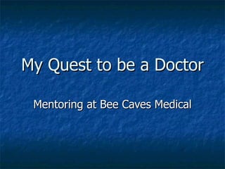 My Quest to be a Doctor Mentoring at Bee Caves Medical 