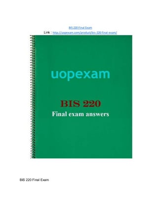 BIS 220 Final Exam
Link : http://uopexam.com/product/bis-220-final-exam/
BIS 220 Final Exam
 