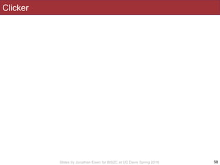 Slides by Jonathan Eisen for BIS2C at UC Davis Spring 2016
Clicker
58
 