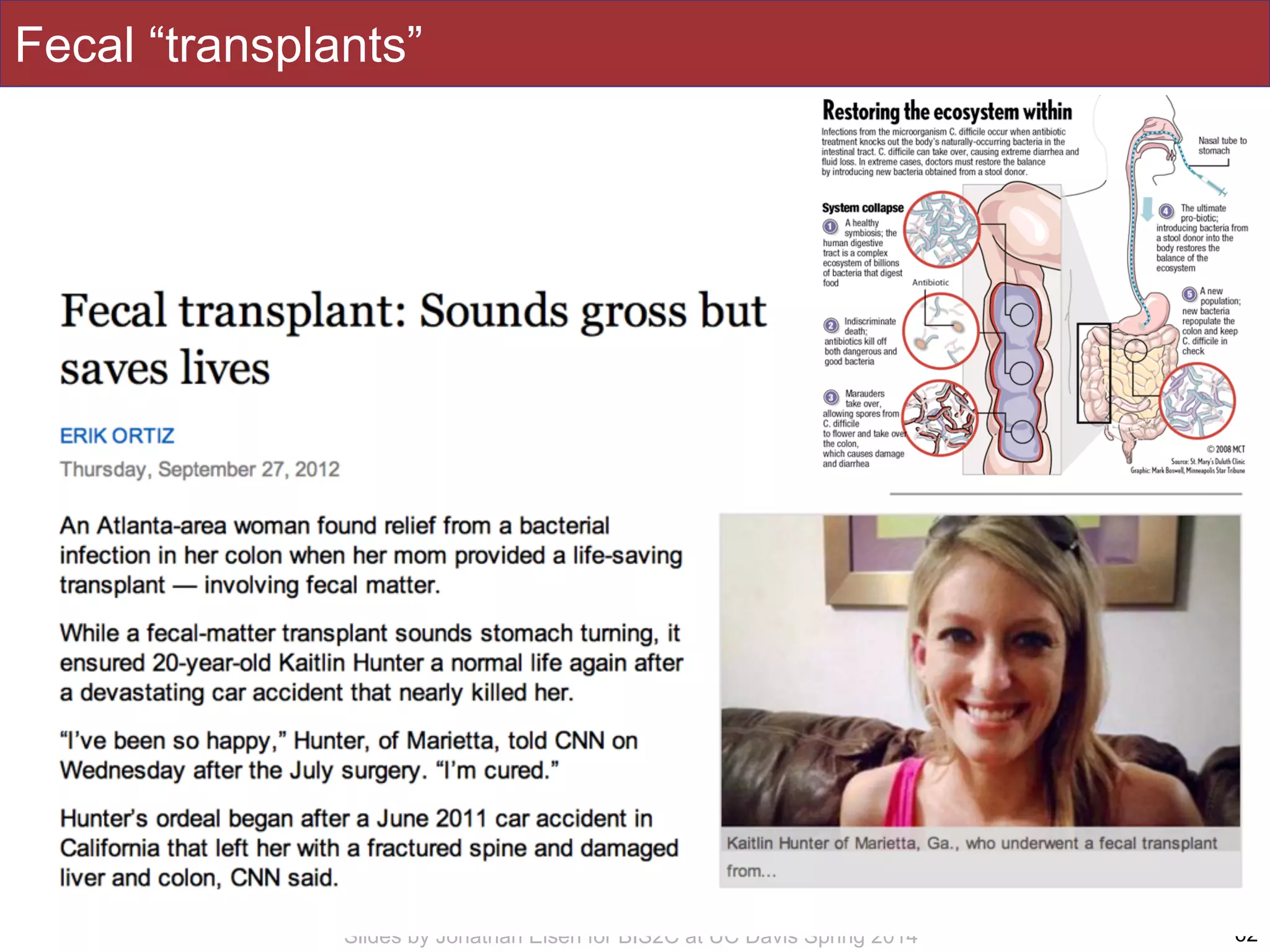 Slides by Jonathan Eisen for BIS2C at UC Davis Spring 2014
Fecal “transplants”
62
 