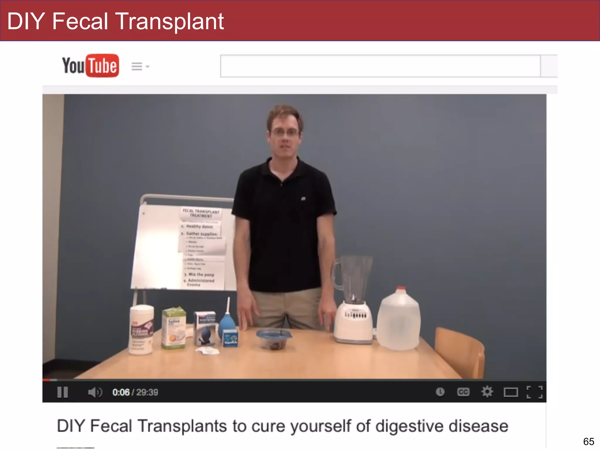 Slides by Jonathan Eisen for BIS2C at UC Davis Spring 2014 65
DIY Fecal Transplant
 