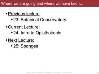 Slides by Jonathan Eisen for BIS2C at UC Davis Spring 2016
Where we are going and where we have been…
2
•Previous lecture:...
