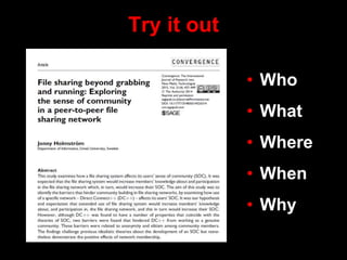 Try it out
• Who
• What
• Where
• When
• Why
 