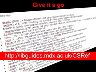 http://libguides.mdx.ac.uk/CSRef
Give it a go
 