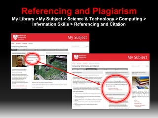 Referencing and Plagiarism
My Library > My Subject > Science & Technology > Computing >
Information Skills > Referencing and Citation
 