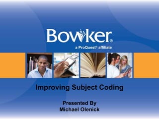 Improving Subject Coding
Presented By
Michael Olenick
 