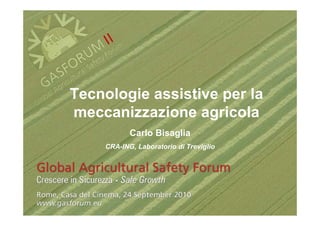 Tecnologie assistive per la
meccanizzazione agricola
           Carlo Bisaglia
    CRA-ING, Laboratorio di Treviglio
 
