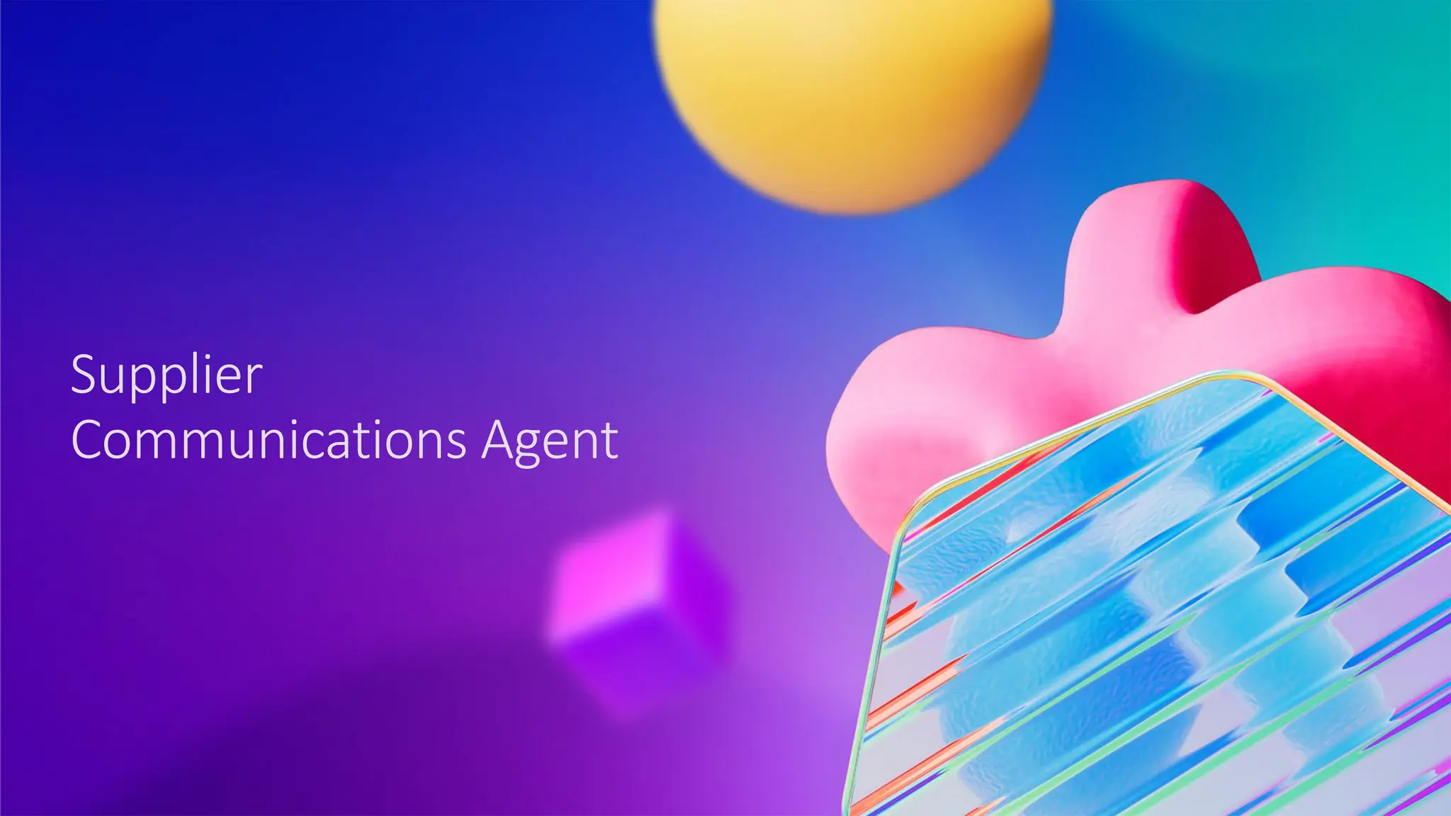 Supplier
Communications Agent
 