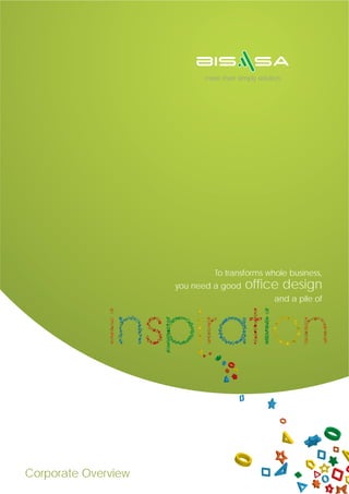 more than simply solution




                              To transforms whole business,
                     you need a good    office design
                                                 and a pile of




Corporate Overview
 
