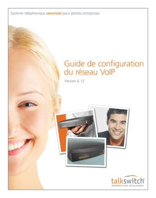 Système téléphonique convivial pour petites entreprises

Guide de configuration
du réseau VoIP
Vérsion 6.12

 
