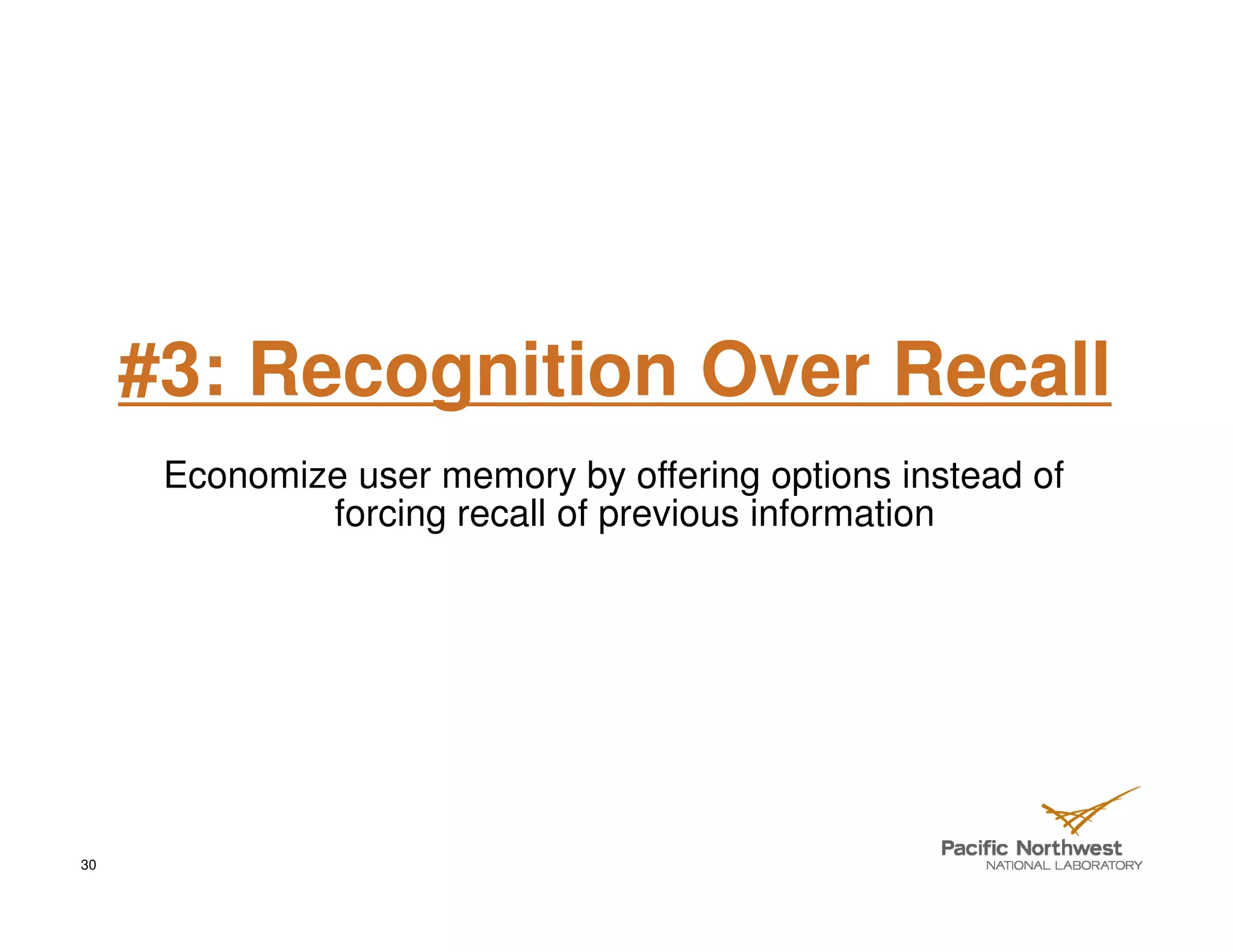 #3: Recognition Over Recall
      Economize user memory by offering options instead of
              forcing recall of previous information




30
 