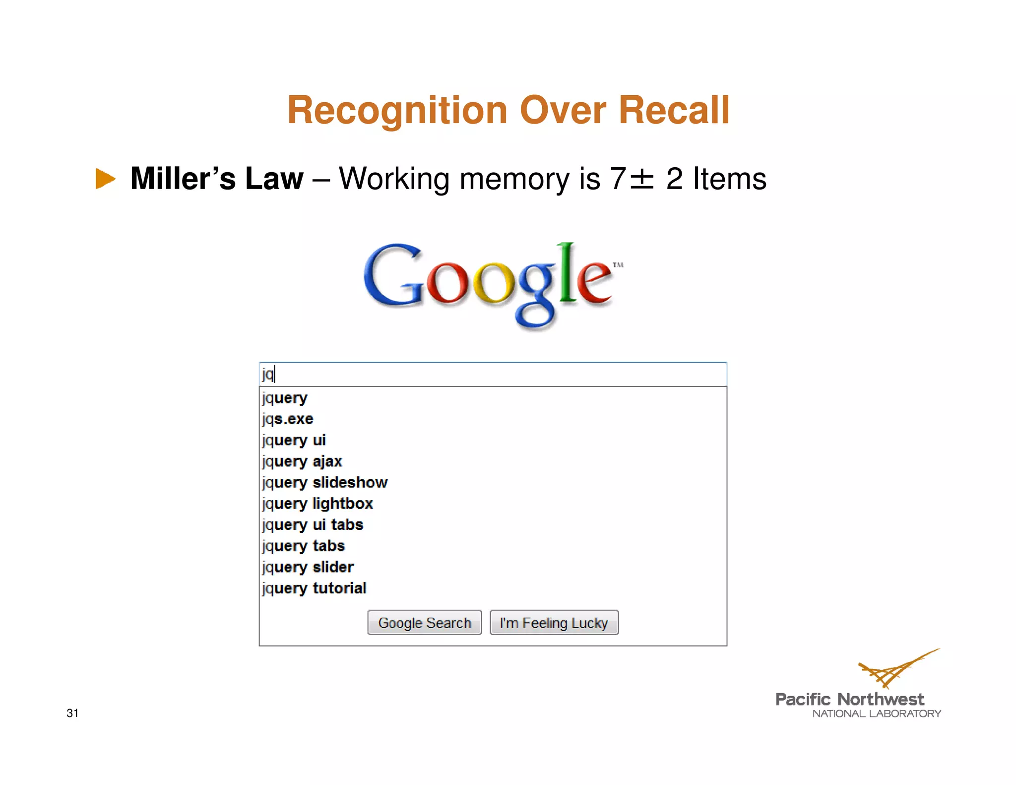 Recognition Over Recall
     Miller’s Law – Working memory is 7± 2 Items




31
 