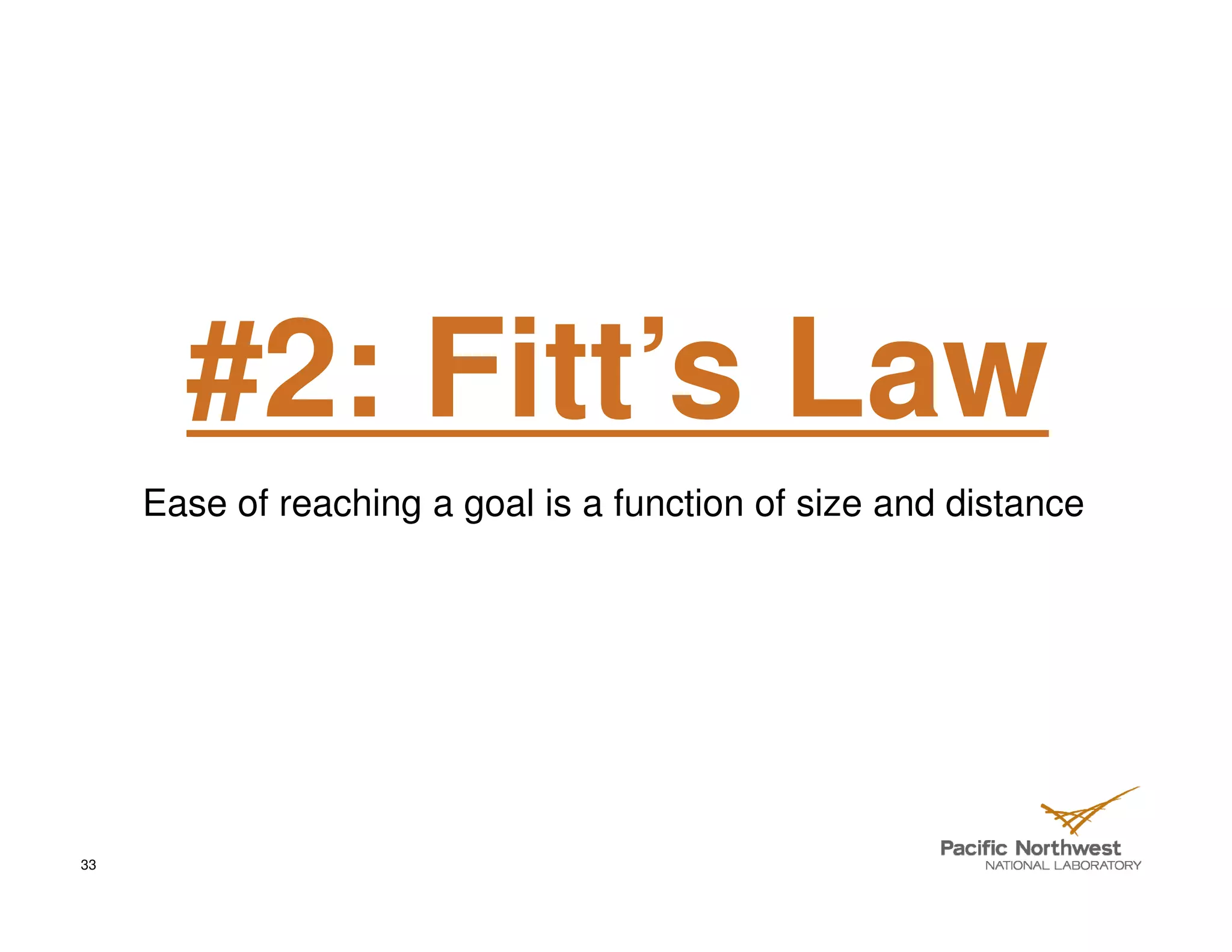 #2: Fitt’s Law
     Ease of reaching a goal is a function of size and distance




33
 