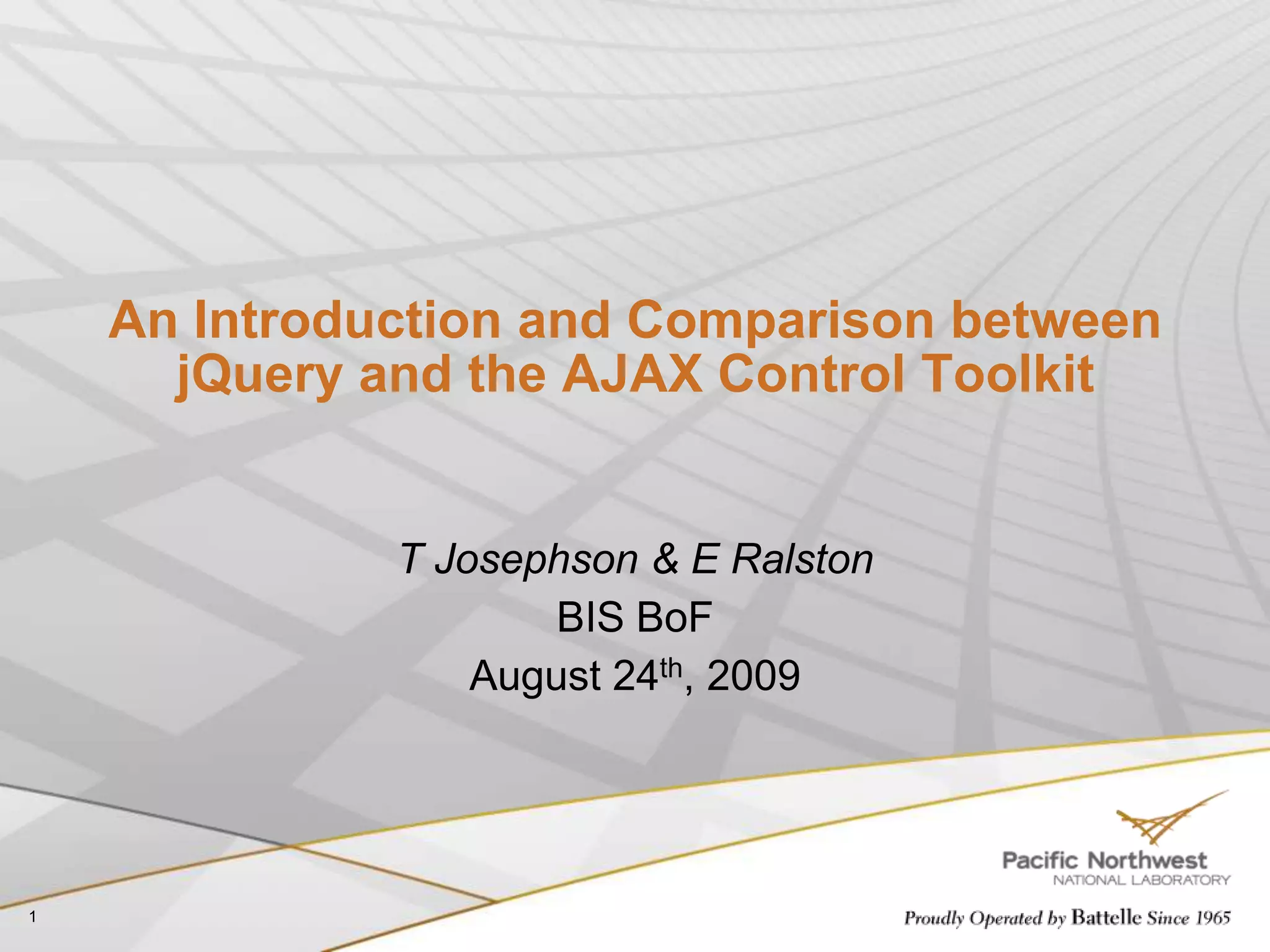 1An Introduction and Comparison between jQuery and the AJAX Control ToolkitT Josephson & E RalstonBIS BoFAugust 24th, 2009