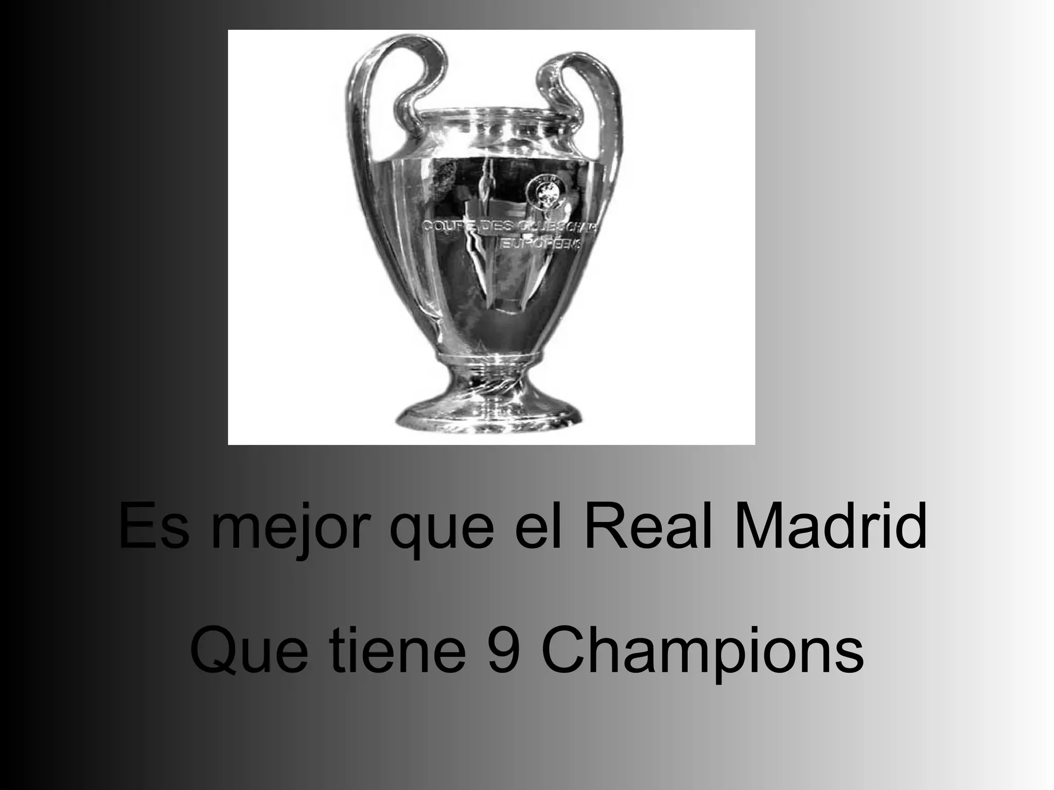 Es mejor que el Real Madrid Que tiene 9 Champions 