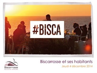 Biscarrosse et ses habitants 
Jeudi 4 décembre 2014 
 