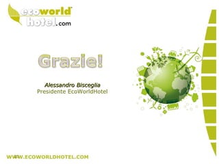 Alessandro BiscegliaAlessandro Bisceglia
Presidente EcoWorldHotel
23
 