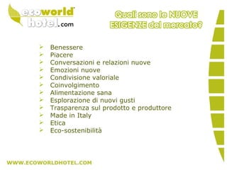  Benessere
 Piacere
 Conversazioni e relazioni nuove
 Emozioni nuove
 Condivisione valoriale
 Coinvolgimento
 Alimentazione sana
 Esplorazione di nuovi gusti
 Trasparenza sul prodotto e produttore
 Made in Italy
 Etica
 Eco-sostenibilità
 