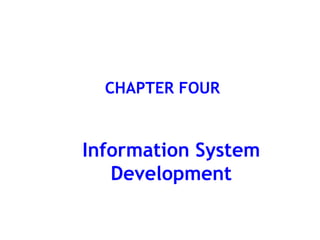 CHAPTER FOUR
Information System
Development
 