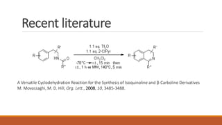 Recent literature
A Versatile Cyclodehydration Reaction for the Synthesis of Isoquinoline and β-Carboline Derivatives
M. Movassaghi, M. D. Hill, Org. Lett., 2008, 10, 3485-3488.
 