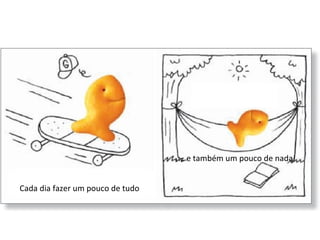 Cada dia fazer um pouco de tudo …  e também um pouco de nada! 