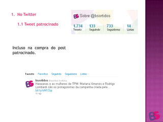 No Twitter	1.1 Tweet patrocinadoIncluso na compra do post patrocinado.