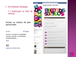 No Facebook (fanpage)	1.1 Publicação no feed de notíciasIncluso na compra do post patrocinado.