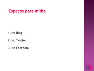 Espaços para mídiaNo blogNo TwitterNo Facebook