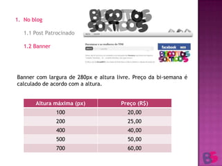 No blog1.1 Post Patrocinado	1.2 BannerBanner com largura de 280px e altura livre. Preço da bi-semana é calculado de acordo com a altura.