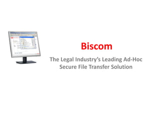 Biscom The Legal Industry’s Leading Ad-Hoc Secure File Transfer Solution 