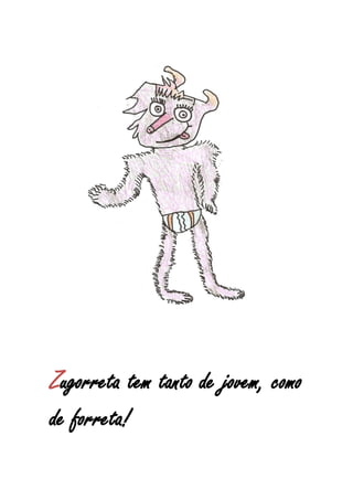 Zugorreta tem tanto de jovem, como
de forreta!
 