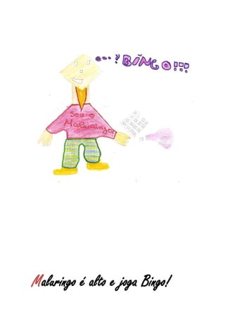 Maluringo é alto e joga Bingo!
 