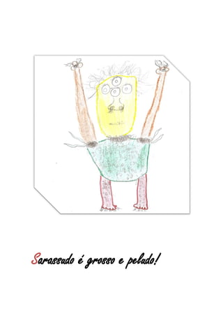 Sarassudo é grosso e peludo!
 