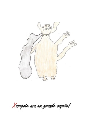 Xaropote usa um grande capote!
 
