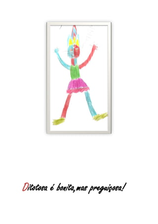 Ditotosa é bonita,mas preguiçosa!
 