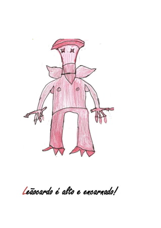 Leãocardo é alto e encarnado!
 
