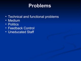 Problems  Technical and functional problems Medium Politics Feedback Control Uneducated Staff 