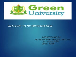 WELCOME TO MY PRESENTATION
PRESENTAING BY
MD MOZAMMEL HAQUE (HRIDOY)
ID :142003004
DEPT: BSTE
 