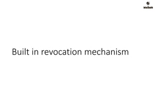 Built in revocation mechanism
 