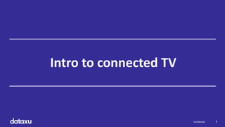 3Confidential 3Confidential
Intro to connected TV
 
