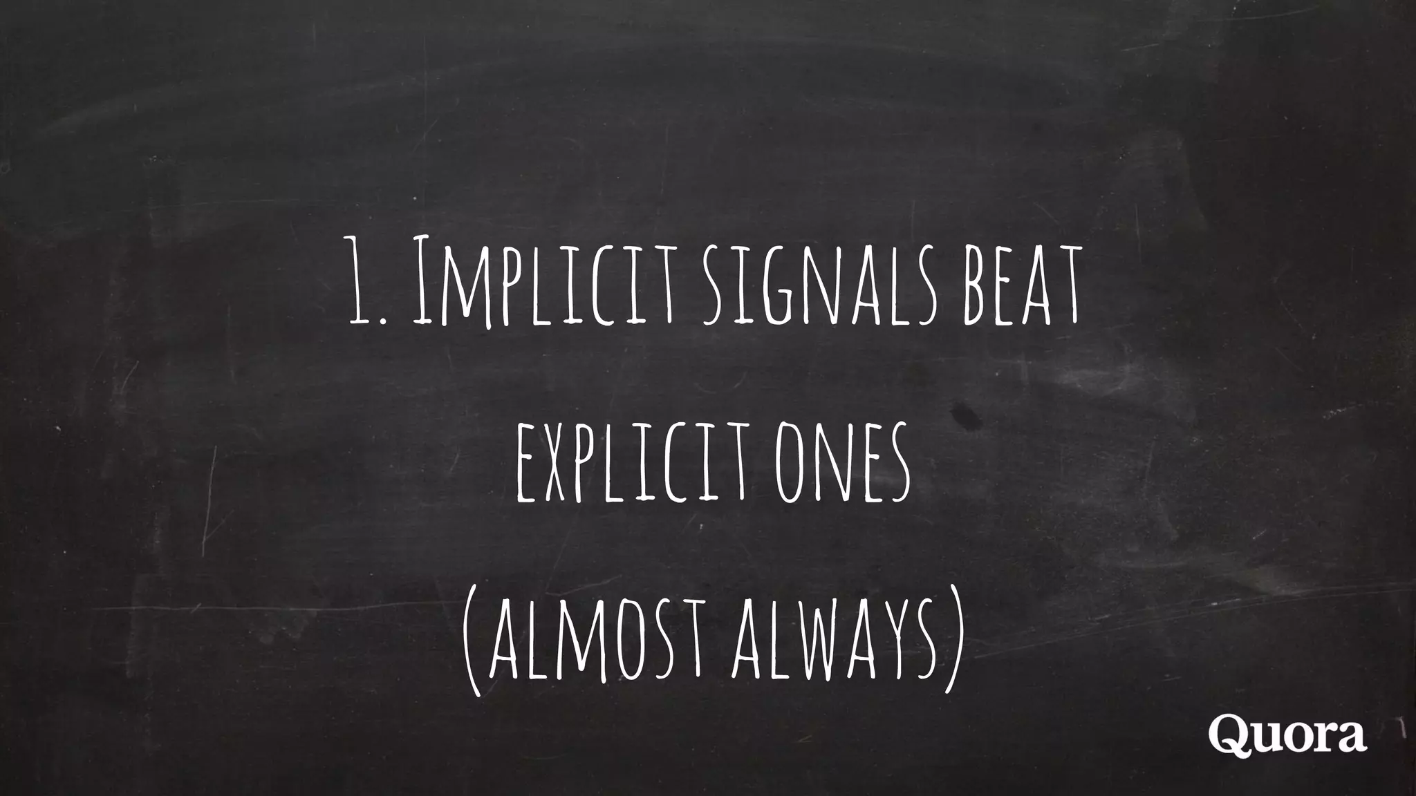 1.Implicitsignalsbeat
explicitones
(almostalways)
 
