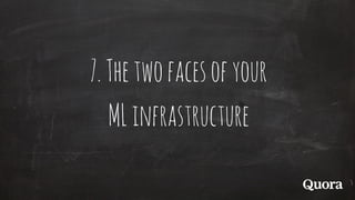 7.Thetwofacesofyour
MLinfrastructure
 